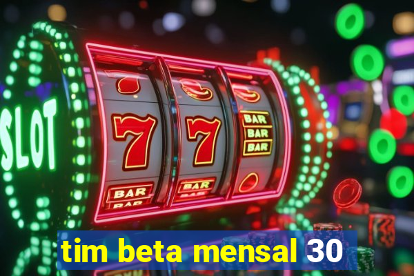 tim beta mensal 30